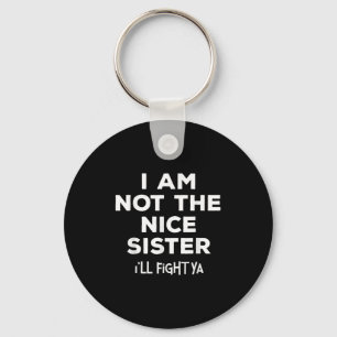 I'm Not The Nice Sister I'll Fight Ya Funny Siblin Keychain