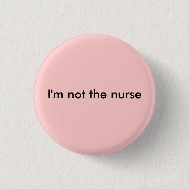 I'm not the nurse 1 inch round button (Front)