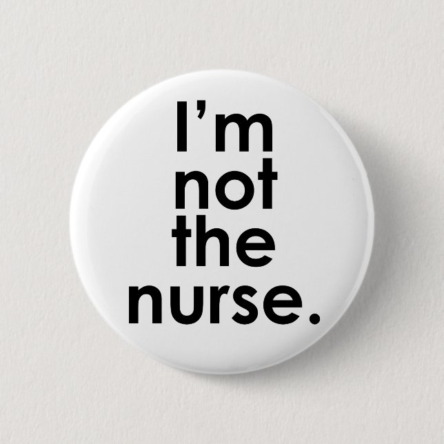 I'm Not the Nurse Radiology Humour 2 Inch Round Button (Front)