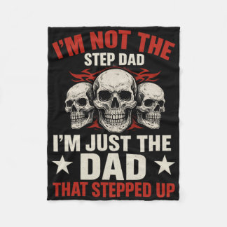 I'm Not The Step Dad I'm Dad That Stepped Up Fathe Fleece Blanket