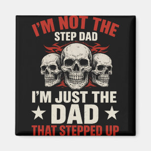 I'm Not The Step Dad I'm Dad That Stepped Up Fathe Magnet