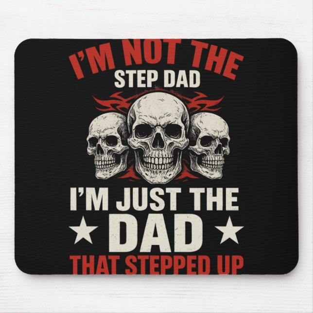 I'm Not The Step Dad I'm Dad That Stepped Up Fathe Mouse Pad (Front)