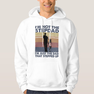 I'm Not The Step Dad I'm Just The Dad That Stepped Hoodie