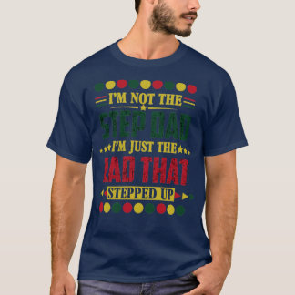 Im Not The Step Dad Im Just The Dad That Stepped U T-Shirt
