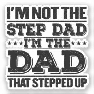 I'm Not The Step Dad I'm The Dad Funny Sayings Dad
