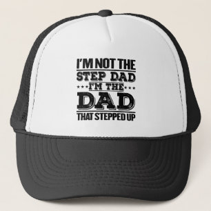 I'm Not The Step Dad I'm The Dad Funny Sayings Dad Trucker Hat