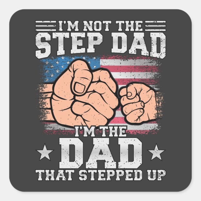 I'm Not The Step Dad I'm The Dad Square Sticker (Front)
