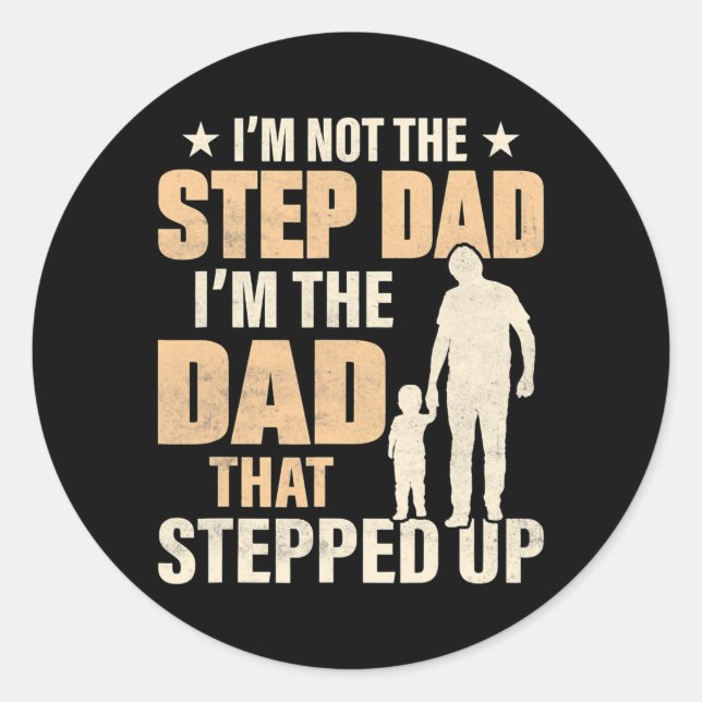 I'm Not The Step Dad I'm The Dad That Stepped Up Classic Round Sticker (Front)