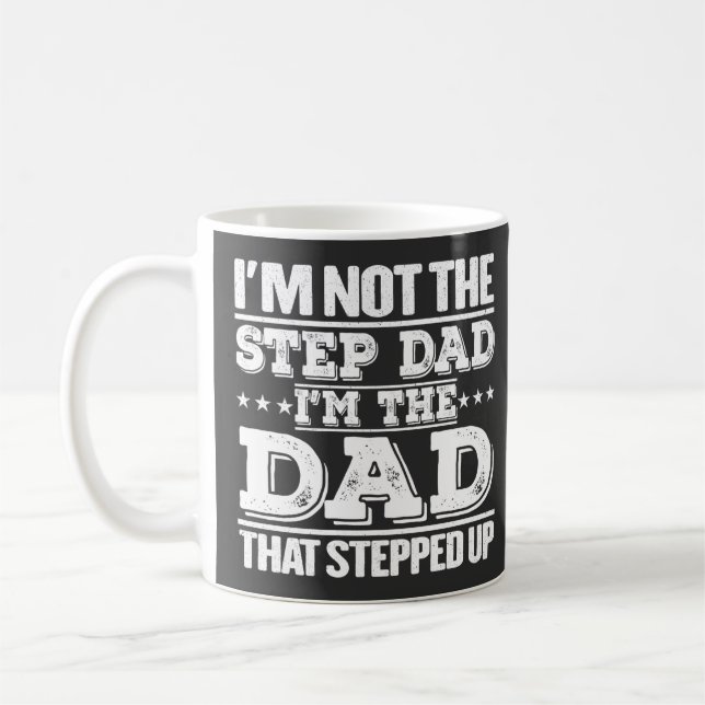 I'm Not The Step Dad I'm The Dad That Stepped Up  Coffee Mug (Left)