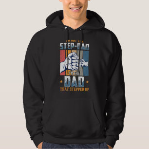 I'm Not The Step Dad I'm The Dad That Stepped Up D Hoodie