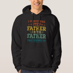 I'm Not The Step Father I'm The Father That Steppe Hoodie