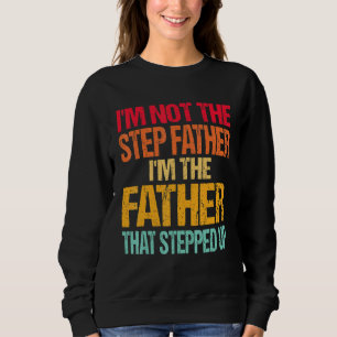 Im Not The Step Father Im The Father That Stepped Sweatshirt