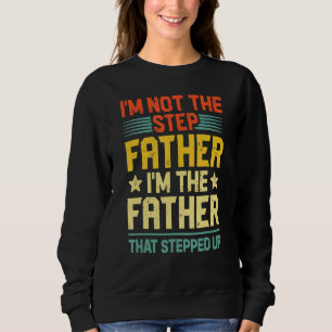 I'm Not The Step Father Stepped Up Fathers Day 1 Sweatshirt