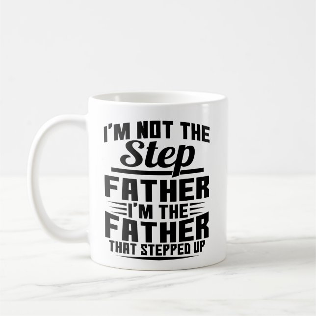 I'm Not The Step Father Stepped Up Father's Day Coffee Mug (Left)