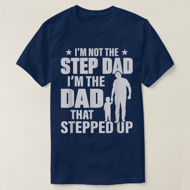 I'm Not The Step Father Stepped Up Father's Day  T-Shirt (Design Front)
