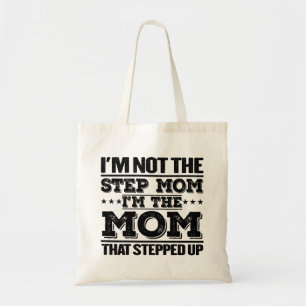I'm Not The Step Mom I'm The Mom Funny Mom Sayings Tote Bag