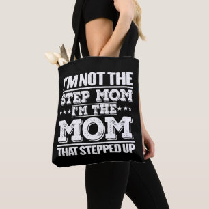 I'm Not The Step Mom I'm The Mom That Stepped Up  Tote Bag