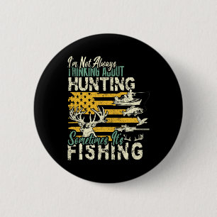 I'm Not Thinking About Hunting Fishing Wildlife De 2 Inch Round Button