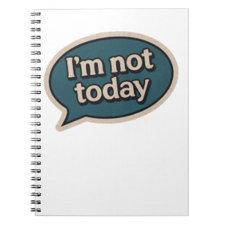 I'm not today notebook