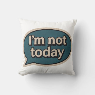 I'm not today throw pillow