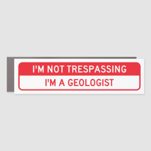 I'm Not Trespassing; I'm a Geologist Car Magnet