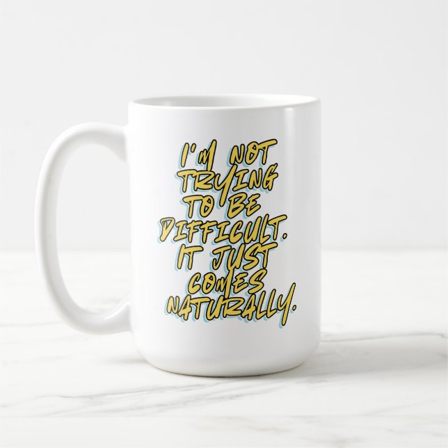 I'M NOT TRYING TO BE DIFFICULT COFFEE MUG (Left)