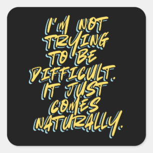 I'M NOT TRYING TO BE DIFFICULT SQUARE STICKER