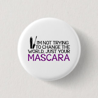 I'm not trying to change the world - Younique 1 Inch Round Button