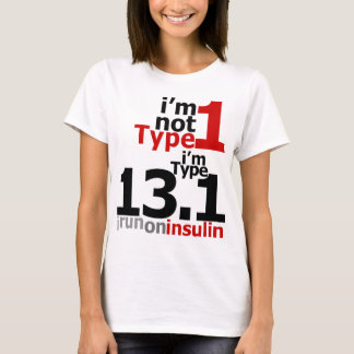 I'm Not Type 1 - I'm Type 13.1 T-Shirt