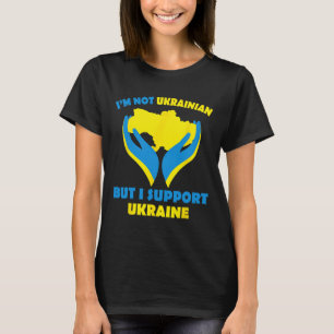 I'm Not Ukrainian But I Support Ukraine I Stand Wi T-Shirt