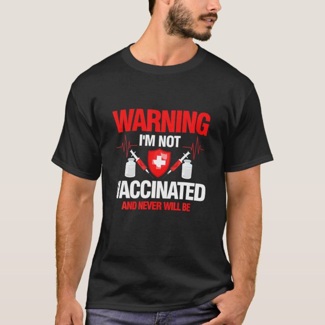 I'm Not Vaccinated And Never Will Be Medical Anti T-Shirt (Front)