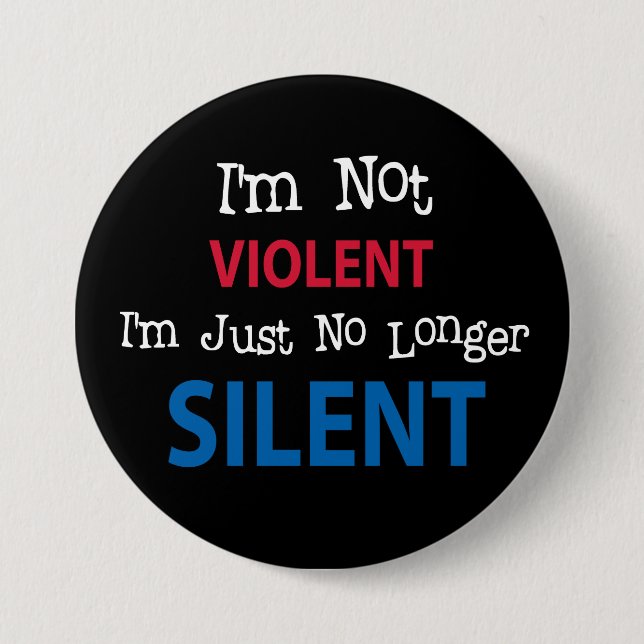 I'm not VIOLENT I'm Just No Longer SILENT 3 Inch Round Button (Front)