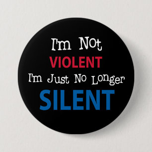 I'm not VIOLENT I'm Just No Longer SILENT 3 Inch Round Button