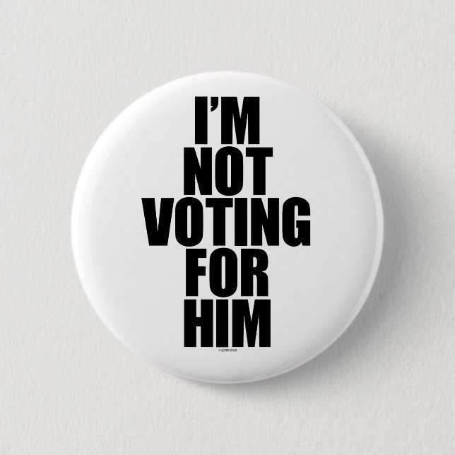 I'm Not Voting for Him 2 Inch Round Button (Front)