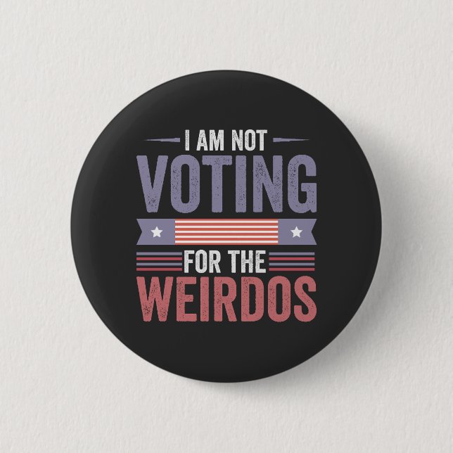 I'm Not Voting For the Weirdos Republican Election 2 Inch Round Button (Front)