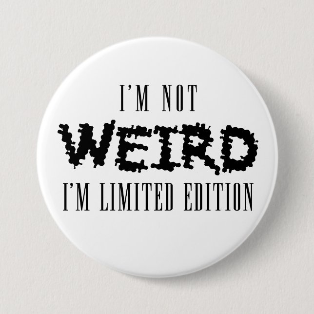 I'm Not Weird Badge 3 Inch Round Button (Front)