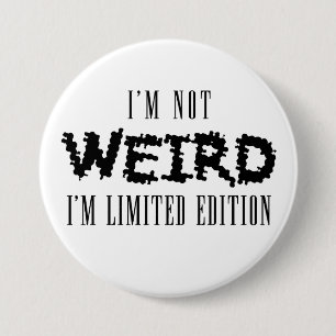 I'm Not Weird Badge 3 Inch Round Button