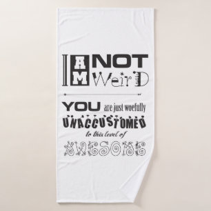 I'm Not Weird! Bath Towel