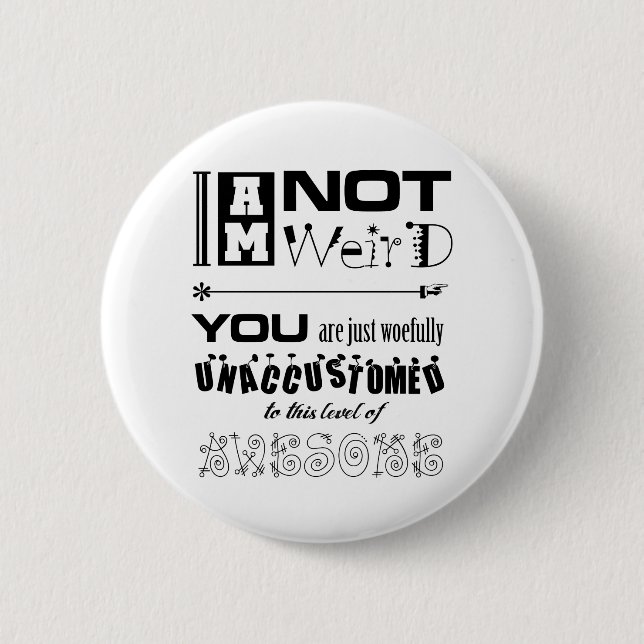 I'm Not Weird Button (Front)
