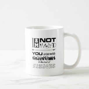 I'm Not Weird! Coffee Mug