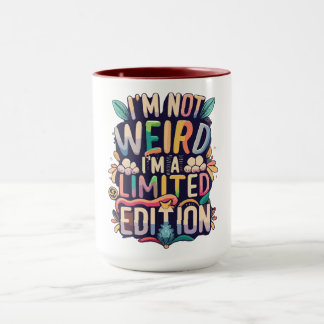I'm Not Weird...I'm A Limited Edition Mug