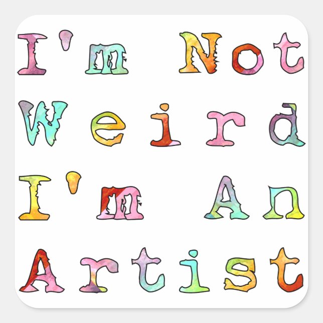 I'm not weird, I'm an artist Square Sticker (Front)