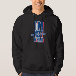 I'm Not Weird I'm For Weird People Hoodie