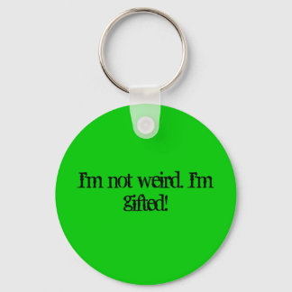 I'm not weird. I'm gifted! Keychain
