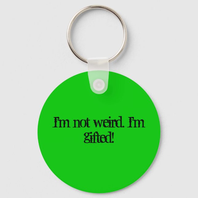 I'm not weird. I'm gifted! Keychain (Front)