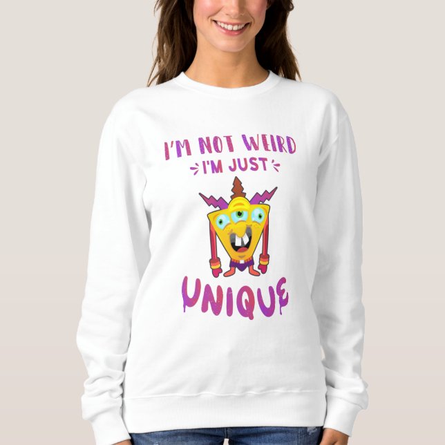I'm not weird I'm just unique Sweatshirt (Front)