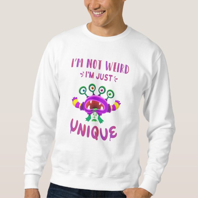 I'm not weird I'm just unique Sweatshirt (Front)