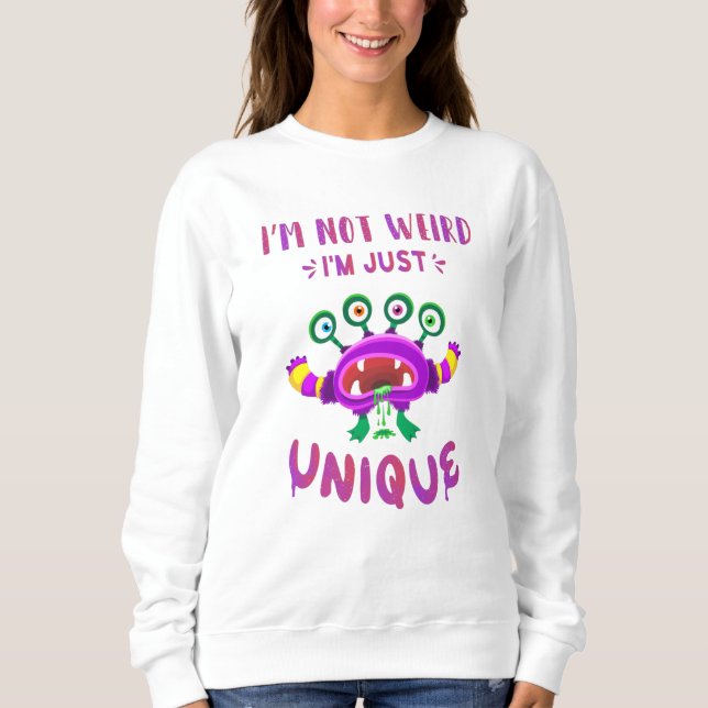 I'm not weird I'm just unique Sweatshirt (Front)
