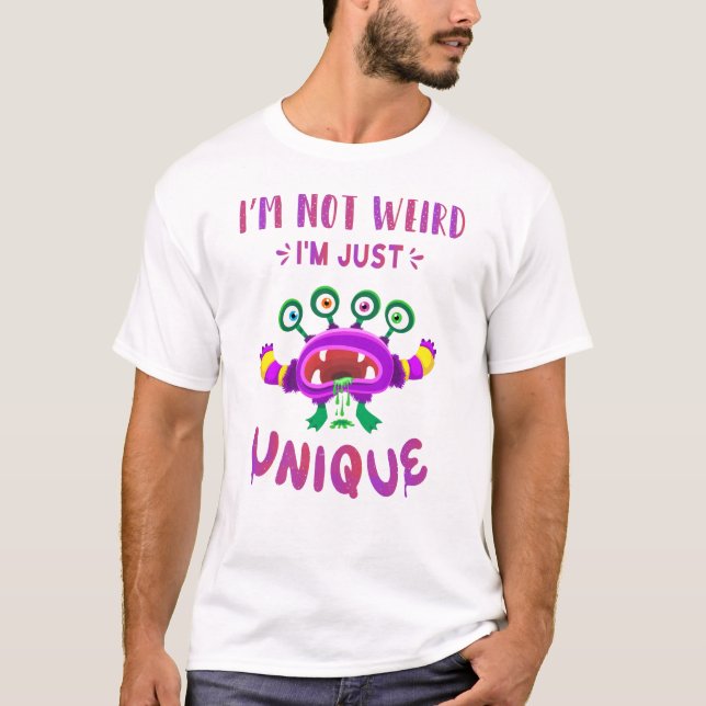 I'm not weird I'm just unique T-Shirt (Front)