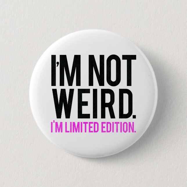 I'm not weird i'm limited edition 2 inch round button (Front)